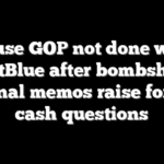 House GOP not done with ActBlue after bombshell internal memos raise foreign cash questions