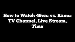 How to Watch 49ers vs. Rams: TV Channel, Live Stream, Time