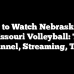 How to Watch Nebraska vs. Missouri Volleyball: TV Channel, Streaming, Time