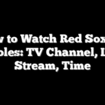 How to Watch Red Sox vs. Orioles: TV Channel, Live Stream, Time