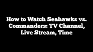 How to Watch Seahawks vs. Commanders: TV Channel, Live Stream, Time