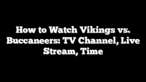 How to Watch Vikings vs. Buccaneers: TV Channel, Live Stream, Time
