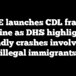 ICE launches CDL fraud tipline as DHS highlights deadly crashes involving illegal immigrants
