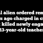 Illegal alien ordered removed years ago charged in crash that killed newly engaged 23-year-old teacher
