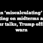 Iran ‘miscalculating’ by betting on midterms after 3-hour talks, Trump officials warn