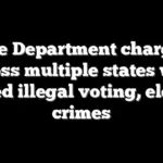 Justice Department charges 16 across multiple states with alleged illegal voting, election crimes