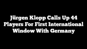 Jürgen Klopp Calls Up 44 Players For First International Window With Germany