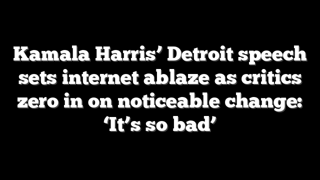 Kamala Harris’ Detroit speech sets internet ablaze as critics zero in on noticeable change: ‘It’s so bad’