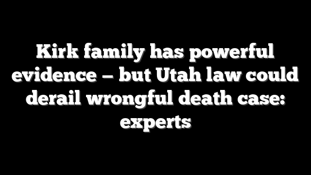 Kirk family has powerful evidence — but Utah law could derail wrongful death case: experts