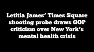 Letitia James’ Times Square shooting probe draws GOP criticism over New York’s mental health crisis