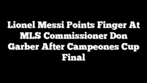 Lionel Messi Points Finger At MLS Commissioner Don Garber After Campeones Cup Final