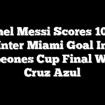 Lionel Messi Scores 100th Inter Miami Goal In Campeones Cup Final Win vs. Cruz Azul