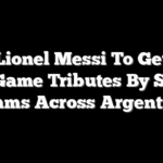 Lionel Messi To Get Mid-Game Tributes By Soccer Teams Across Argentina