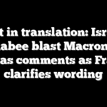 Lost in translation: Israel, Huckabee blast Macron over Hamas comments as France clarifies wording