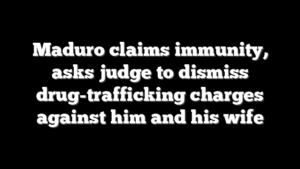 Maduro claims immunity, asks judge to dismiss drug-trafficking charges against him and his wife