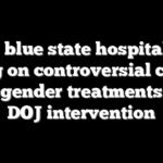 Major blue state hospital pulls plug on controversial child transgender treatments after DOJ intervention