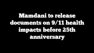 Mamdani to release documents on 9/11 health impacts before 25th anniversary