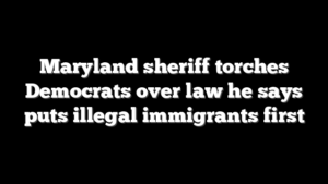 Maryland sheriff torches Democrats over law he says puts illegal immigrants first