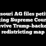 Missouri AG files petition asking Supreme Court to revive Trump-backed redistricting map