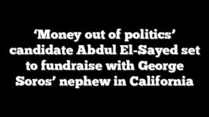 ‘Money out of politics’ candidate Abdul El-Sayed set to fundraise with George Soros’ nephew in California
