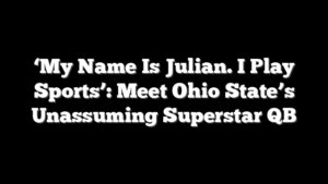 ‘My Name Is Julian. I Play Sports’: Meet Ohio State’s Unassuming Superstar QB