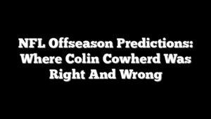 NFL Offseason Predictions: Where Colin Cowherd Was Right And Wrong
