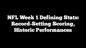 NFL Week 1 Defining Stats: Record-Setting Scoring, Historic Performances