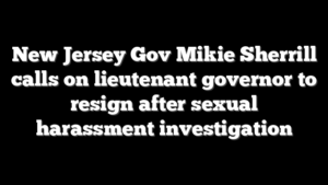 New Jersey Gov Mikie Sherrill calls on lieutenant governor to resign after sexual harassment investigation
