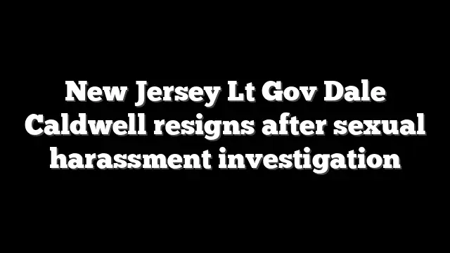 New Jersey Lt Gov Dale Caldwell resigns after sexual harassment investigation