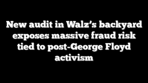 New audit in Walz’s backyard exposes massive fraud risk tied to post-George Floyd activism