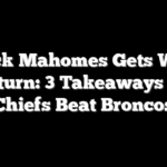 Patrick Mahomes Gets Win In Return: 3 Takeaways As Chiefs Beat Broncos