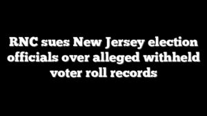 RNC sues New Jersey election officials over alleged withheld voter roll records
