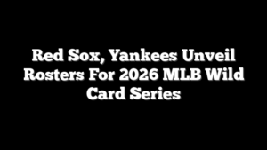 Red Sox, Yankees Unveil Rosters For 2026 MLB Wild Card Series