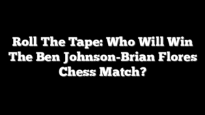 Roll The Tape: Who Will Win The Ben Johnson-Brian Flores Chess Match?