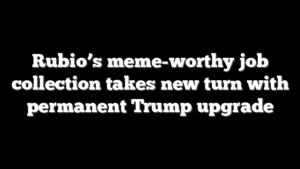 Rubio’s meme-worthy job collection takes new turn with permanent Trump upgrade