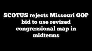 SCOTUS rejects Missouri GOP bid to use revised congressional map in midterms