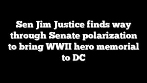 Sen Jim Justice finds way through Senate polarization to bring WWII hero memorial to DC