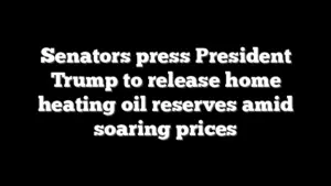 Senators press President Trump to release home heating oil reserves amid soaring prices