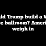 Should Trump build a White House ballroom? Americans weigh in