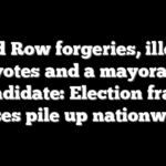 Skid Row forgeries, illegal votes and a mayoral candidate: Election fraud cases pile up nationwide