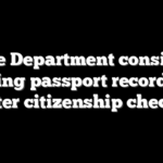 State Department considers sharing passport records for voter citizenship checks