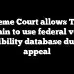 Supreme Court allows Trump admin to use federal voter eligibility database during appeal