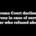 Supreme Court declines to intervene in case of surrogate mother who refused abortion