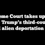 Supreme Court takes up fight over Trump’s third-country illegal alien deportation policy
