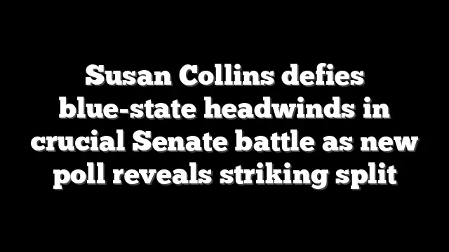 Susan Collins defies blue-state headwinds in crucial Senate battle as new poll reveals striking split