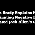 Tom Brady Explains How Eliminating Negative Plays Elevated Josh Allen’s Game