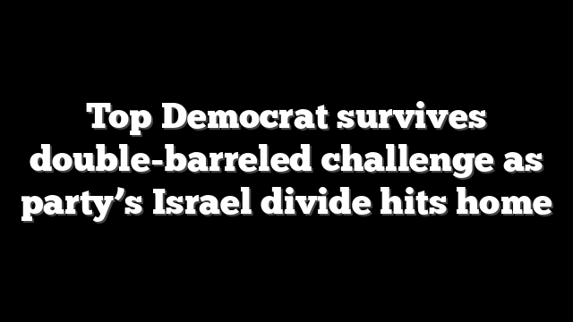 Top Democrat survives double-barreled challenge as party’s Israel divide hits home