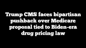 Trump CMS faces bipartisan pushback over Medicare proposal tied to Biden-era drug pricing law