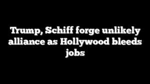 Trump, Schiff forge unlikely alliance as Hollywood bleeds jobs