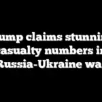 Trump claims stunning casualty numbers in Russia-Ukraine war